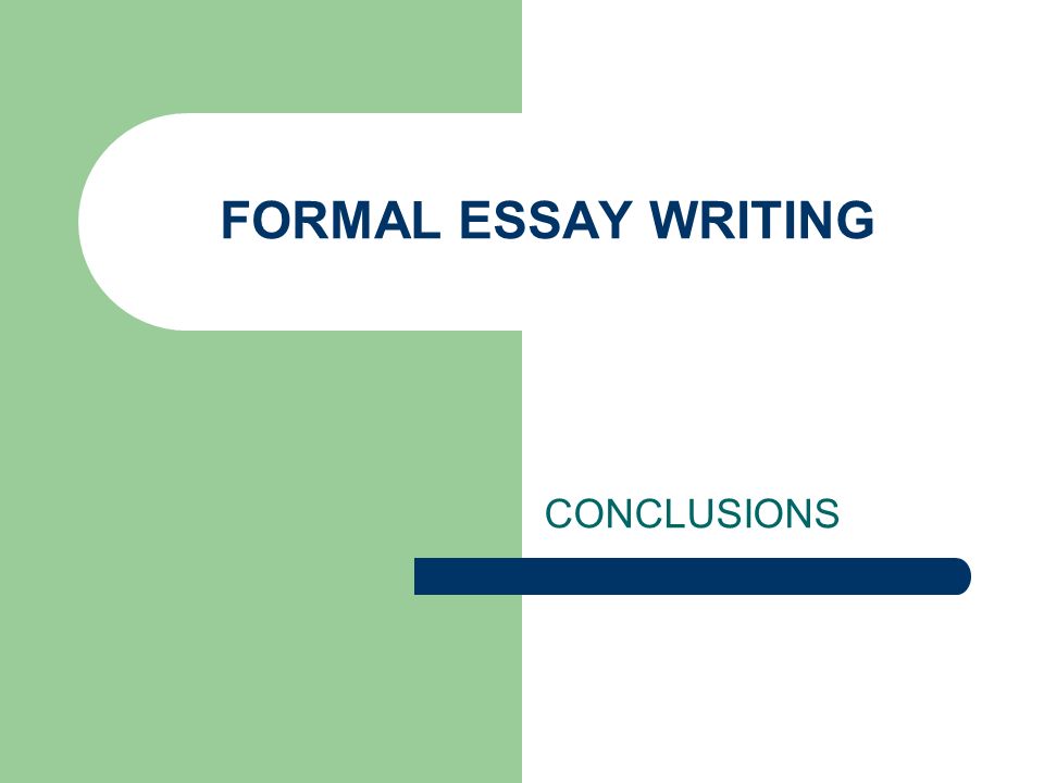 Good Persuasive Essay Topics For High School Formal Essay Writing Conclusions Example Of A Essay Paper also Argument Essay Sample Papers Formal Essay Writing Conclusions Transition To Conclude In Synthesis Essay