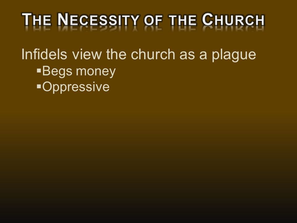 Infidels view the church as a plague  Begs money  Oppressive