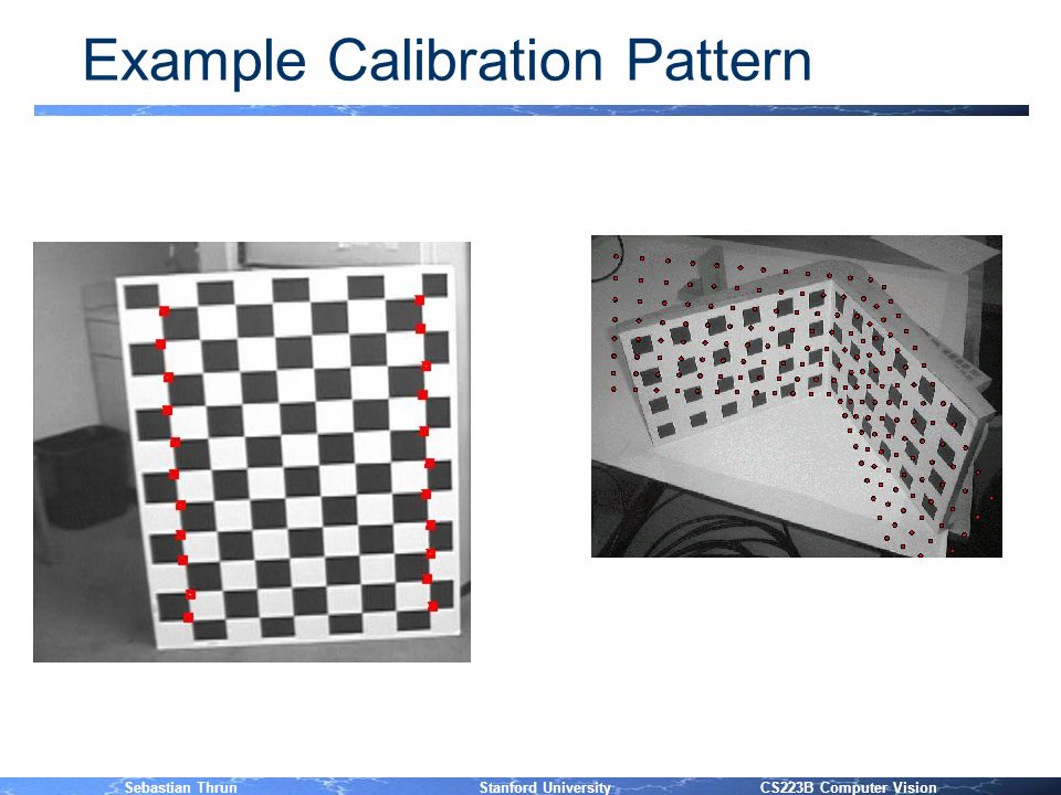 Camera Calibration Sebastian Thrun, Gary Bradski, Daniel Russakoff Stanford  CS223B Computer Vision (with material from. - ppt download