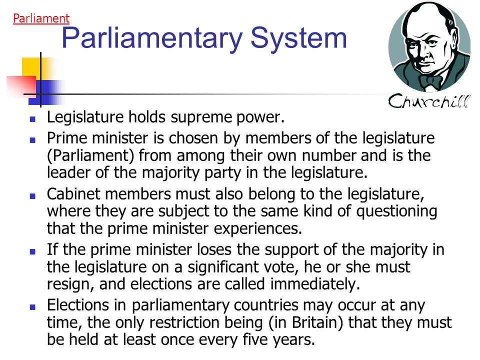 Parliamentary System Legislature holds supreme power.