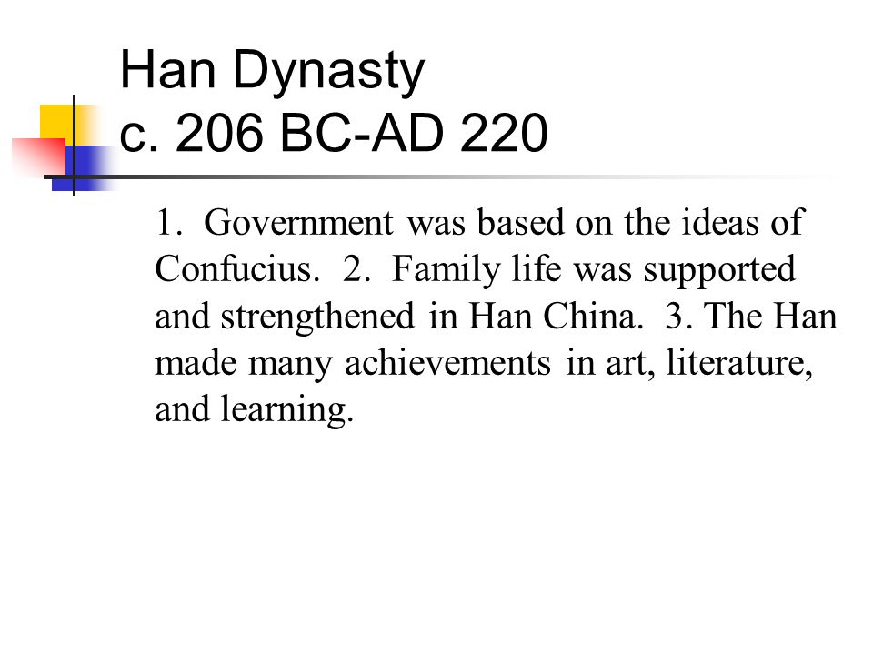 Han Dynasty c. 206 BC-AD Government was based on the ideas of Confucius.
