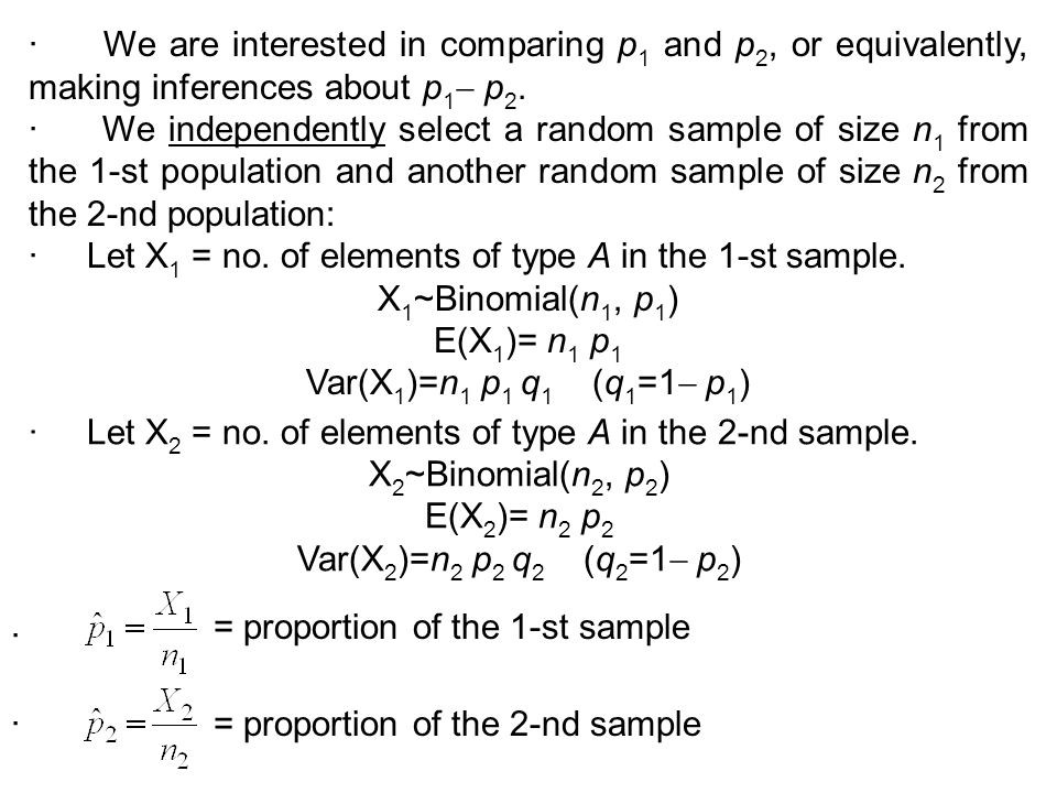 · We are interested in comparing p 1 and p 2, or equivalently, making inferences about p 1  p 2.