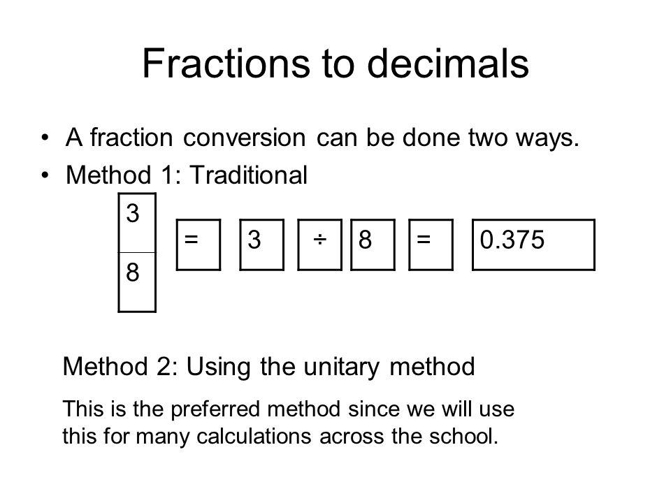 Fractions to decimals A fraction conversion can be done two ways.