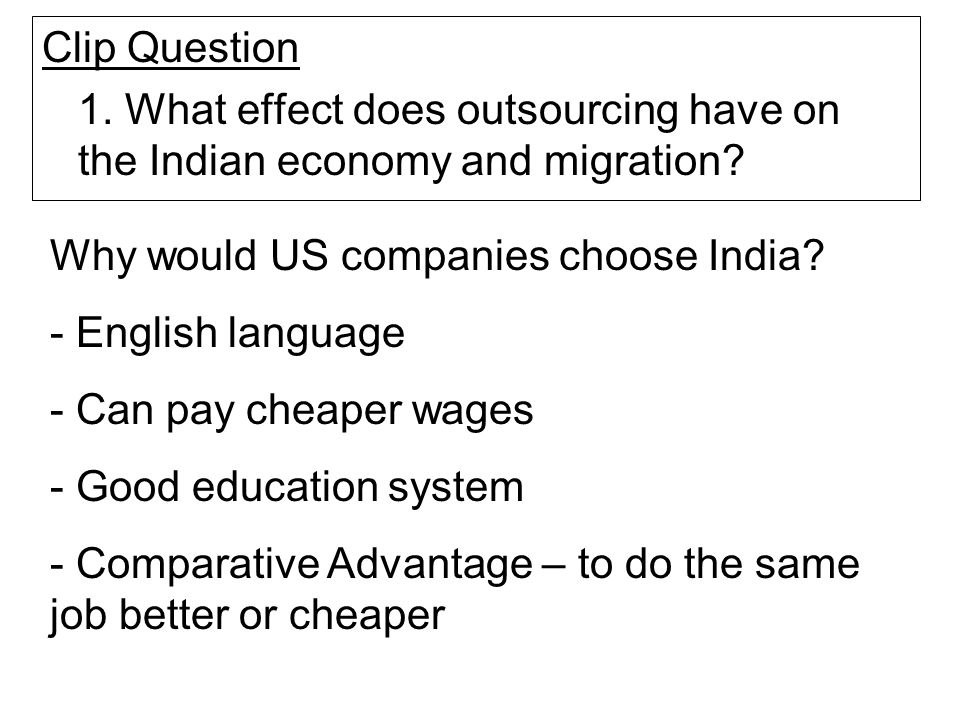 Clip Question 1. What effect does outsourcing have on the Indian economy and migration.