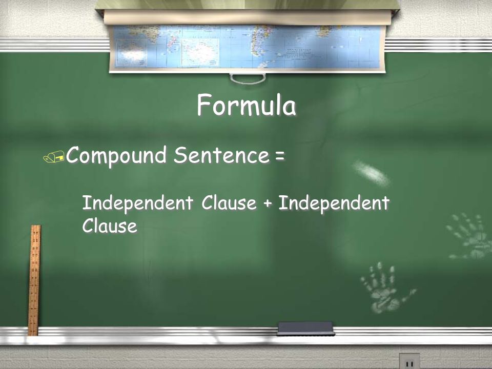 Formula / Compound Sentence = Independent Clause + Independent Clause / Compound Sentence = Independent Clause + Independent Clause