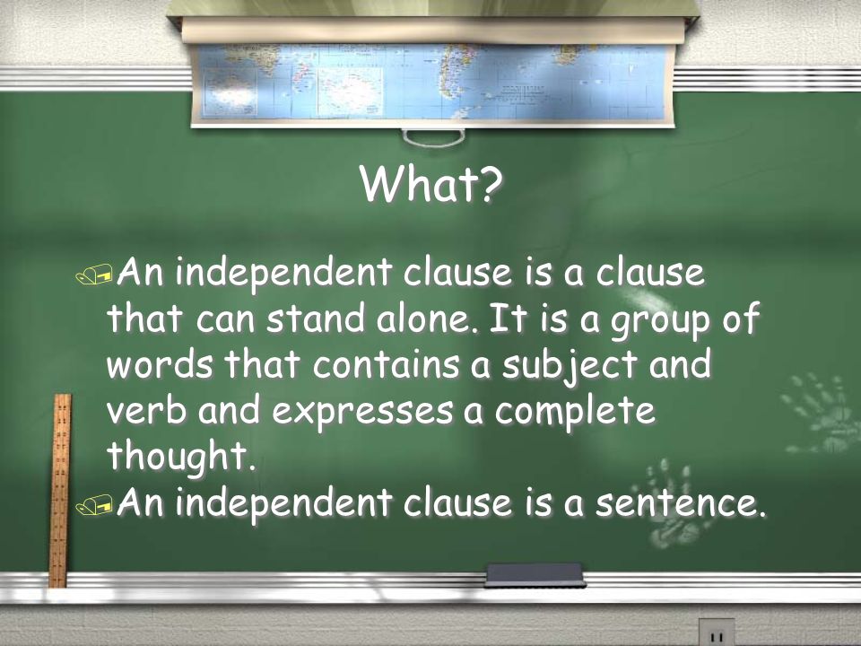 What. / An independent clause is a clause that can stand alone.