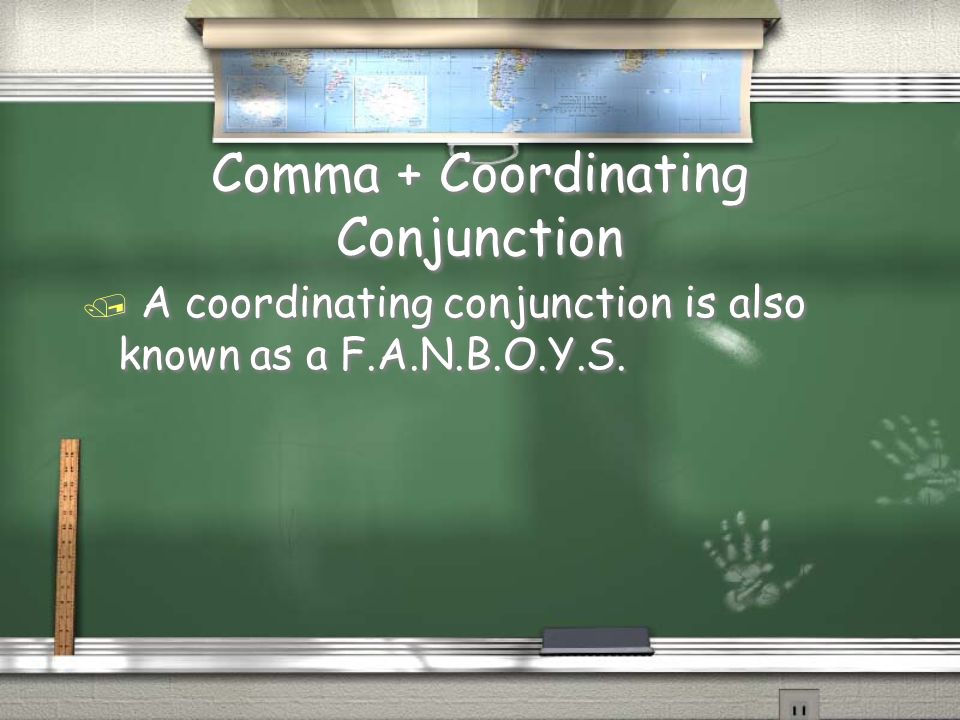 Comma + Coordinating Conjunction / A coordinating conjunction is also known as a F.A.N.B.O.Y.S.