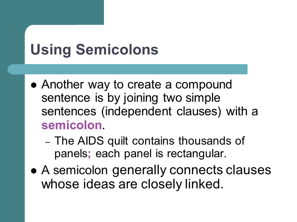 Using Semicolons Another way to create a compound sentence is by joining two simple sentences (independent clauses) with a semicolon.