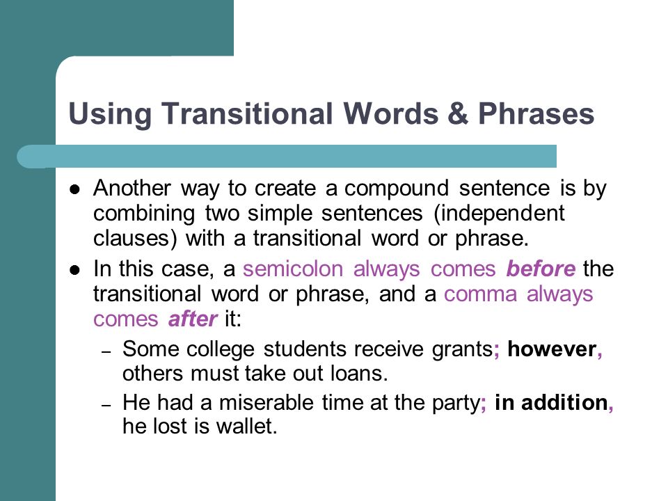 Using Transitional Words & Phrases Another way to create a compound sentence is by combining two simple sentences (independent clauses) with a transitional word or phrase.