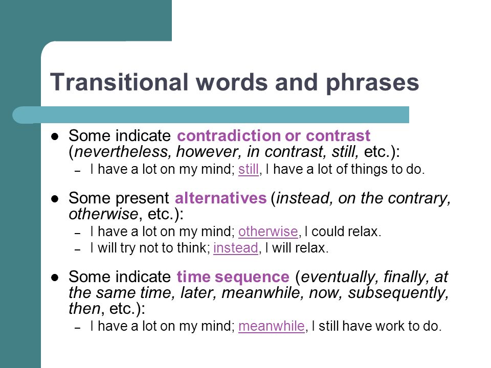Transitional words and phrases Some indicate contradiction or contrast (nevertheless, however, in contrast, still, etc.): – I have a lot on my mind; still, I have a lot of things to do.