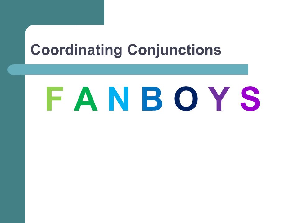 Coordinating Conjunctions F A N B O Y S