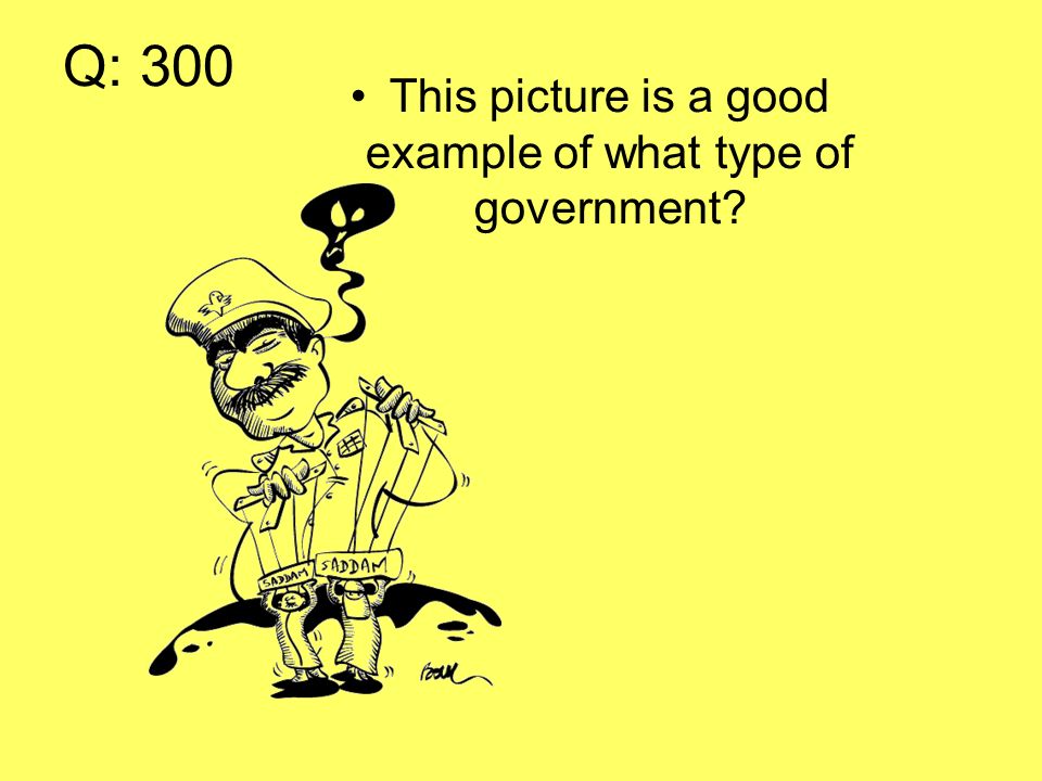 Q: 300 This picture is a good example of what type of government