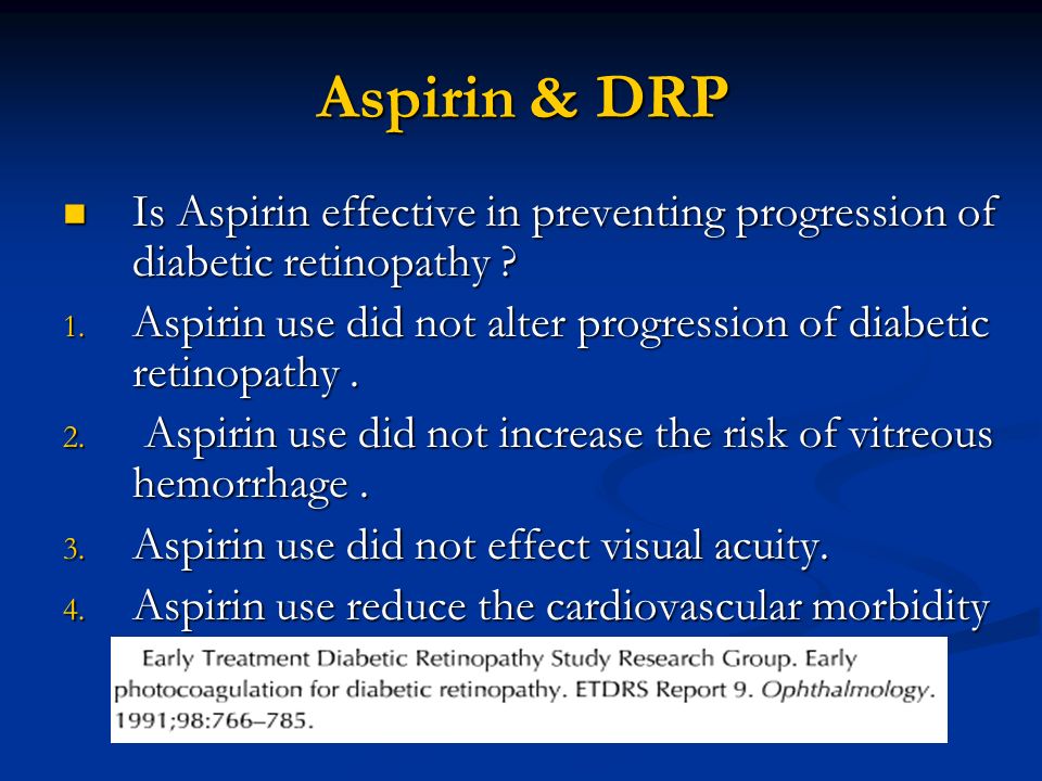 Aspirin & DRP Is Aspirin effective in preventing progression of diabetic retinopathy .