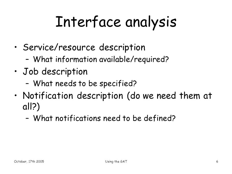 October, 17th 2005Using the GAT6 Interface analysis Service/resource description –What information available/required.