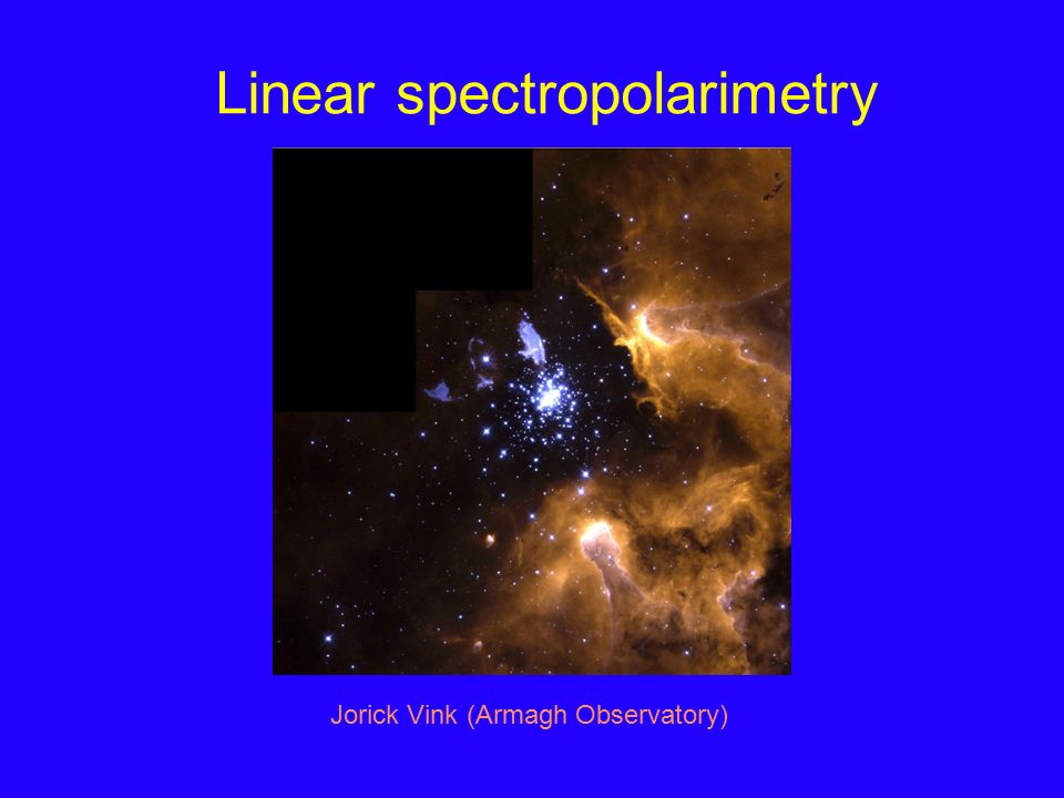 Linear Spectropolarimetry Jorick Vink Armagh Observatory - 