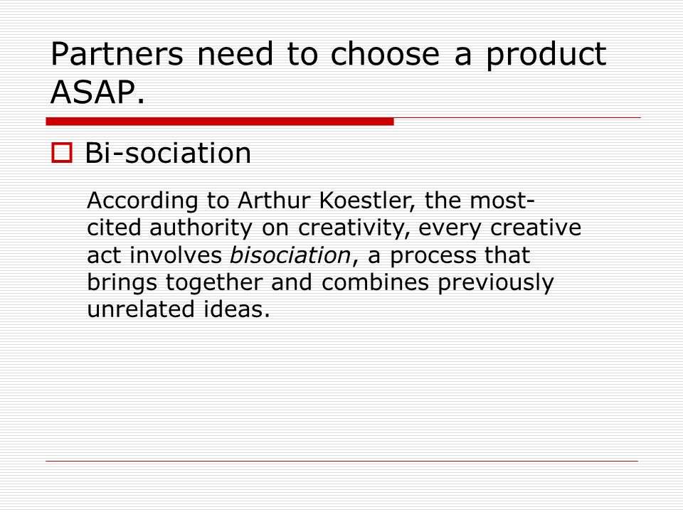 Partners need to choose a product ASAP.