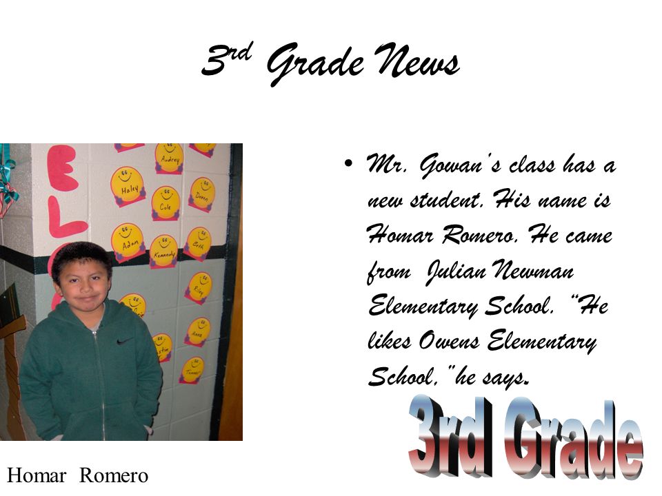 3 rd Grade News Mr. Gowan’s class has a new student.