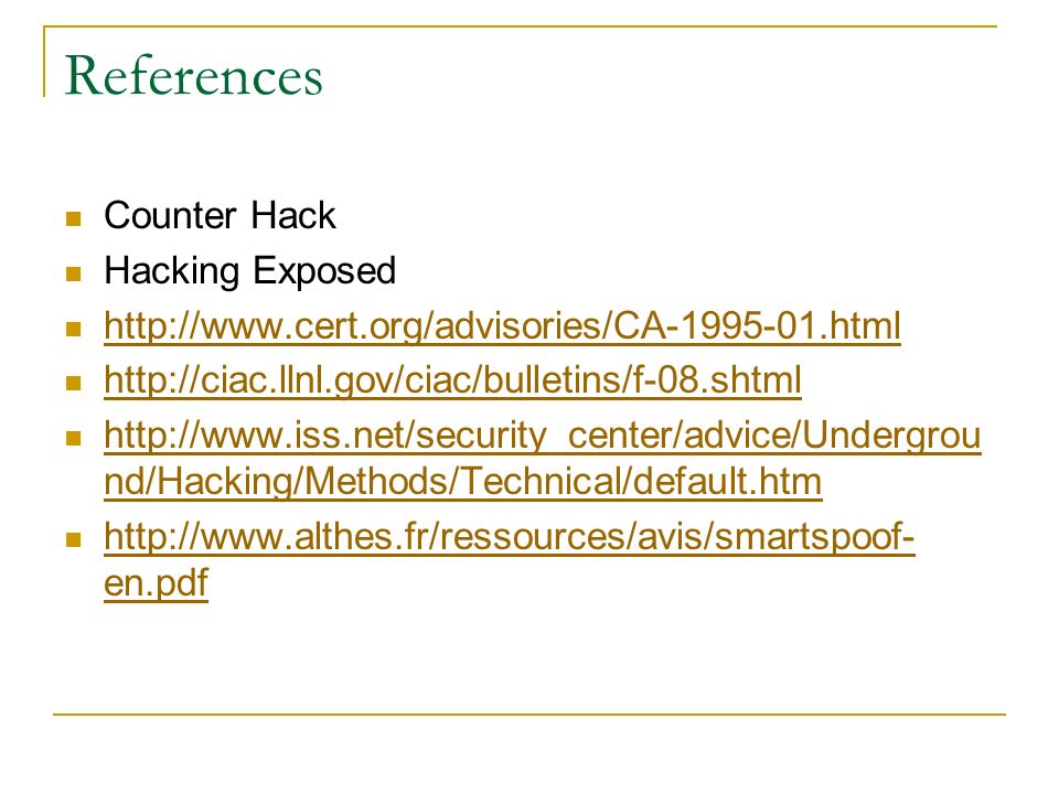 References Counter Hack Hacking Exposed nd/Hacking/Methods/Technical/default.htm   nd/Hacking/Methods/Technical/default.htm   en.pdf   en.pdf