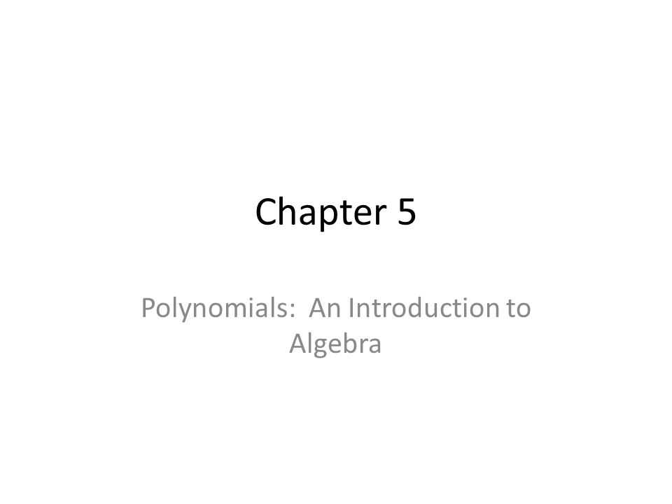 Chapter 5 Polynomials: An Introduction to Algebra
