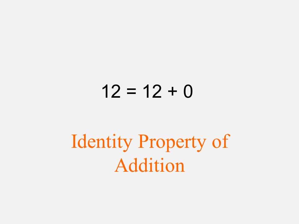 12 = Identity Property of Addition