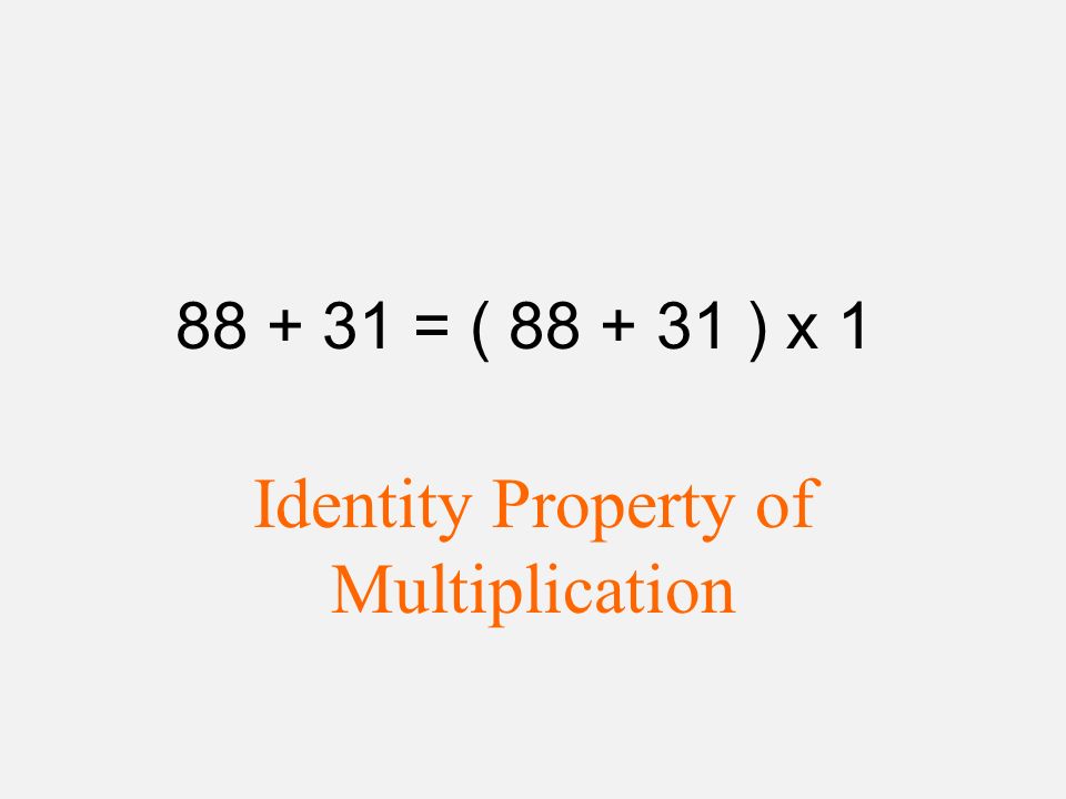 = ( ) x 1 Identity Property of Multiplication