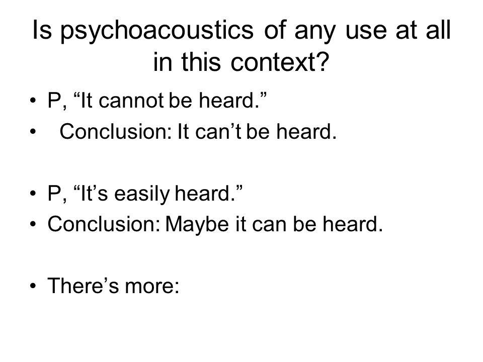 Is psychoacoustics of any use at all in this context.