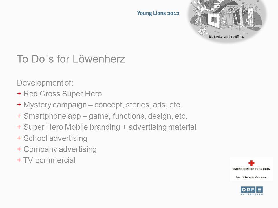 To Do´s for Löwenherz Development of: + Red Cross Super Hero + Mystery campaign – concept, stories, ads, etc.