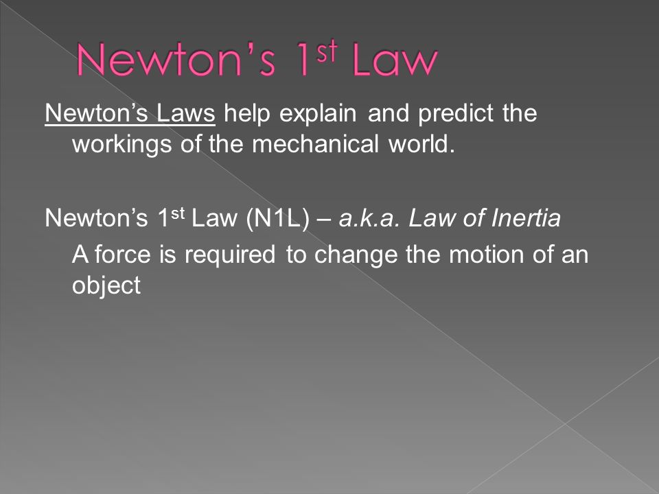 Newton’s Laws help explain and predict the workings of the mechanical world.