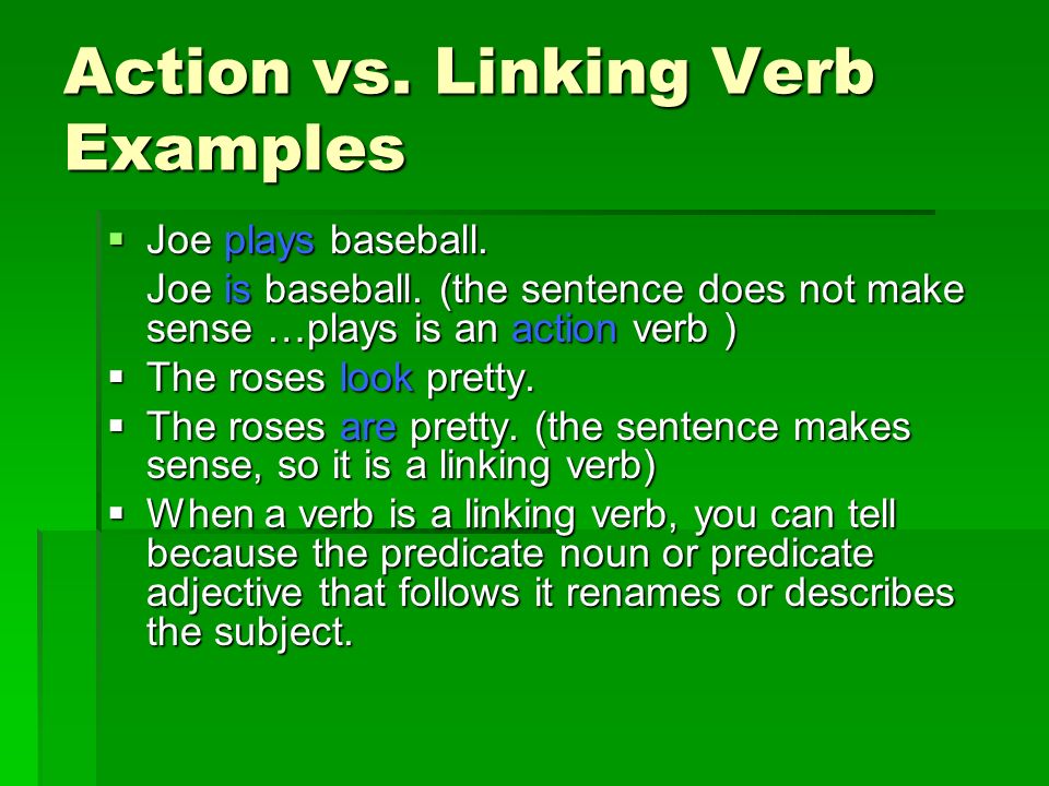 Action vs. Linking Verb Examples  Joe plays baseball.