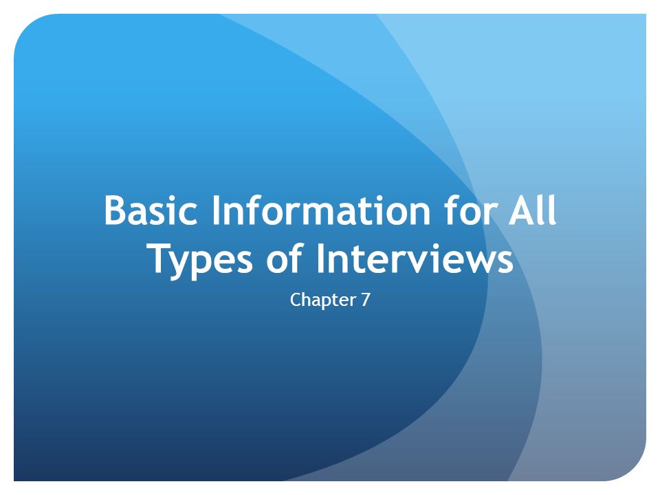 Basic Information for All Types of Interviews Chapter 7