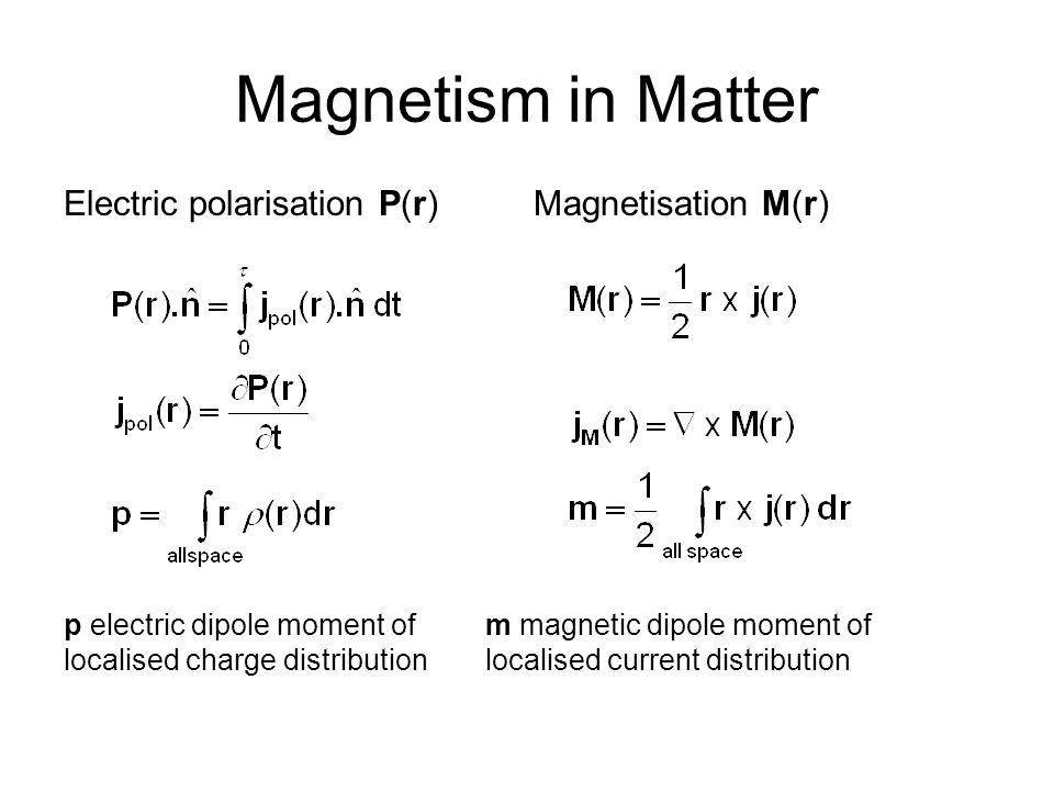 Magnetism in Matter Electric polarisation (P) - electric dipole moment per  unit vol. Magnetic 'polarisation' (M) - magnetic dipole moment per unit  vol. - ppt download