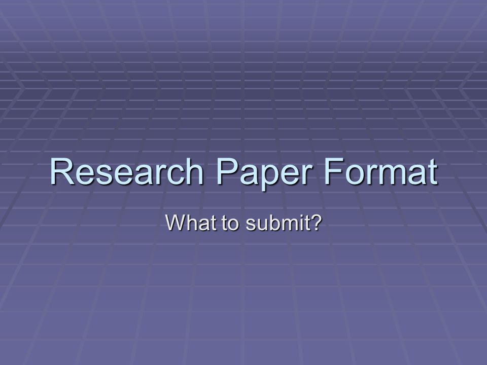 Research Paper Format What to submit
