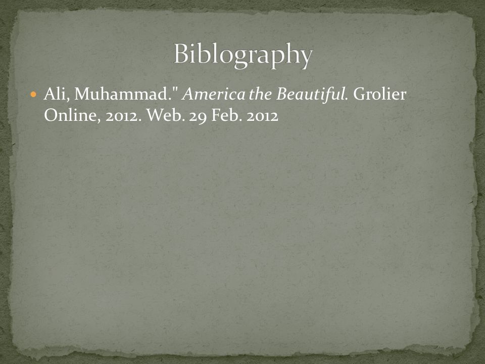 Ali, Muhammad. America the Beautiful. Grolier Online, Web. 29 Feb. 2012