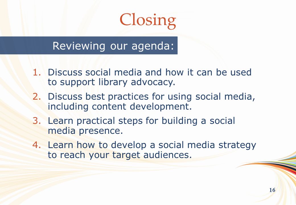 OCLC Online Computer Library Center 16 Closing Reviewing our agenda: 1.Discuss social media and how it can be used to support library advocacy.