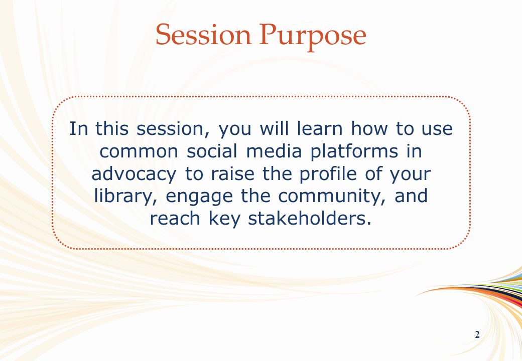 OCLC Online Computer Library Center 2 In this session, you will learn how to use common social media platforms in advocacy to raise the profile of your library, engage the community, and reach key stakeholders.