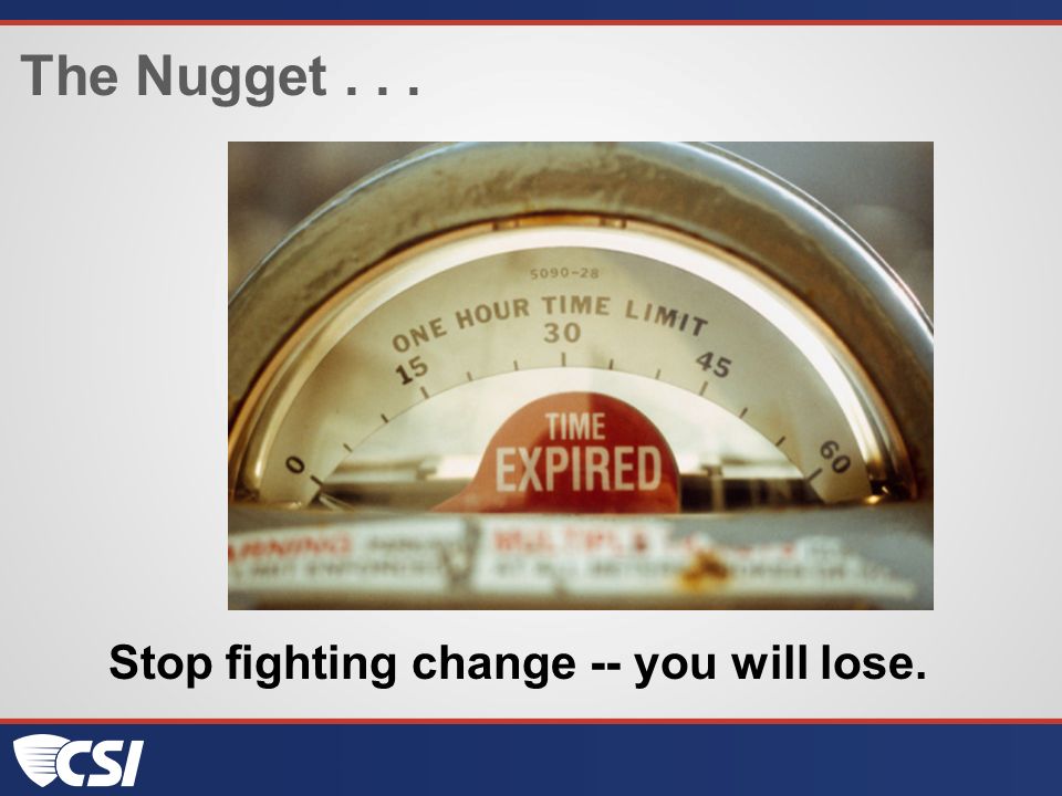 The Nugget... Stop fighting change -- you will lose.