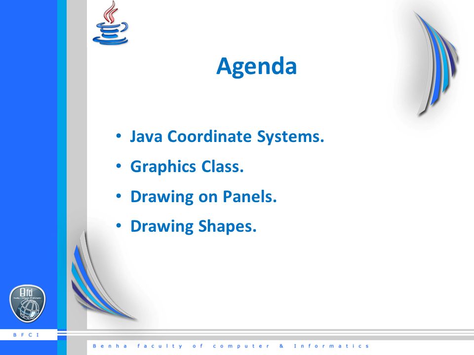 Agenda Java Coordinate Systems. Graphics Class. Drawing on Panels. Drawing  Shapes. - ppt download