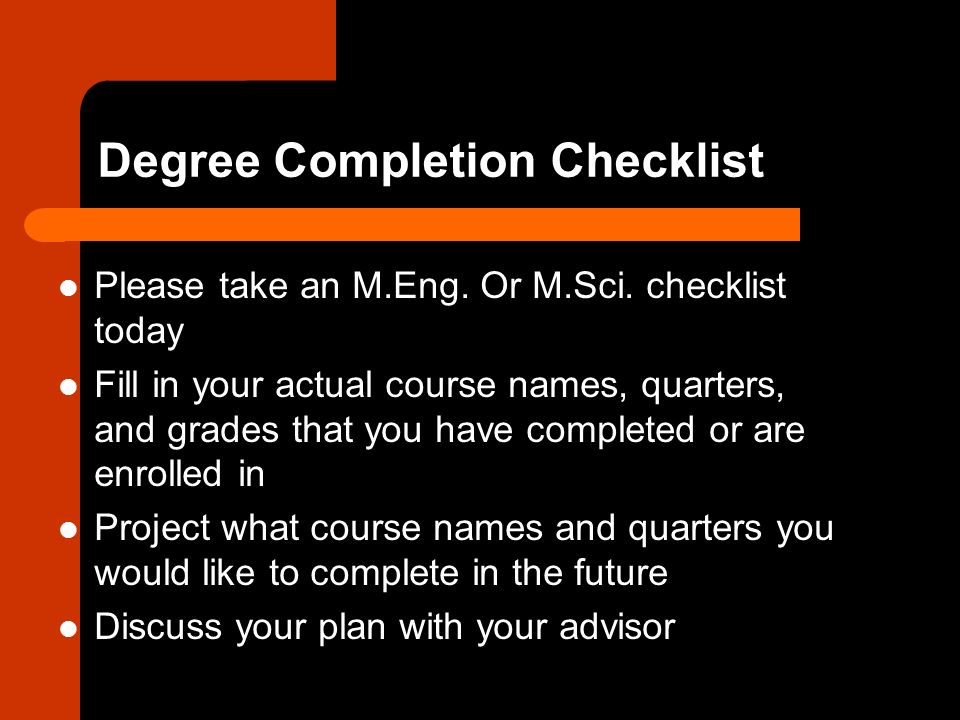 Degree Completion Checklist Please take an M.Eng. Or M.Sci.