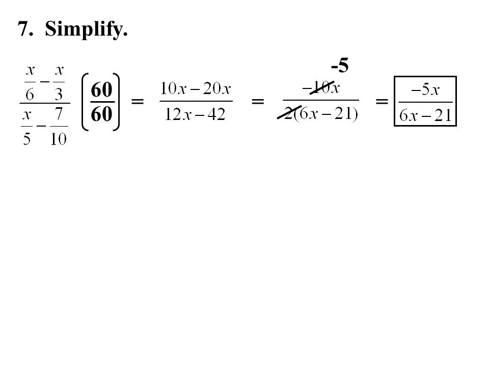 7. Simplify. 60 === -5