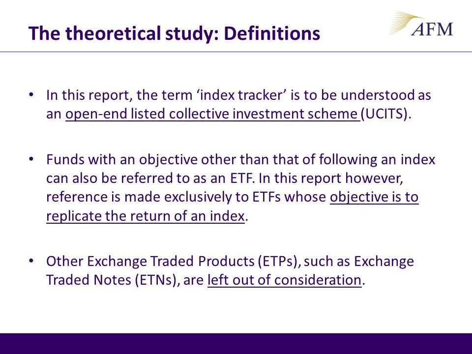 The theoretical study: Definitions In this report, the term ‘index tracker’ is to be understood as an open-end listed collective investment scheme (UCITS).