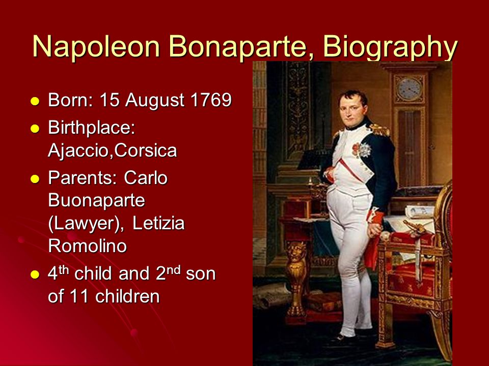 NAPOLEON Emperor of the French. Napoleon Bonaparte, Biography Born: 15  August 1769 Born: 15 August 1769 Birthplace: Ajaccio,Corsica Birthplace:  Ajaccio,Corsica. - ppt download