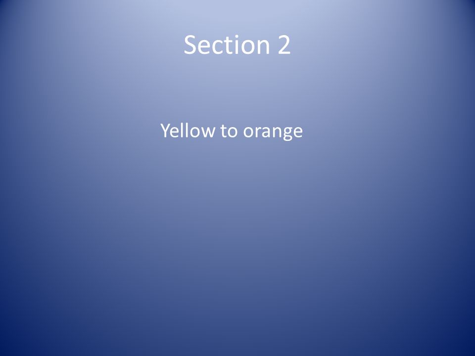 Section 2 Yellow to orange