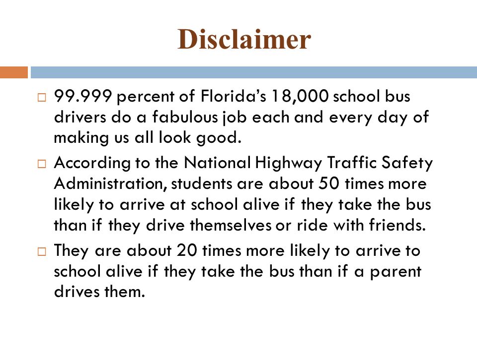Disclaimer  percent of Florida’s 18,000 school bus drivers do a fabulous job each and every day of making us all look good.