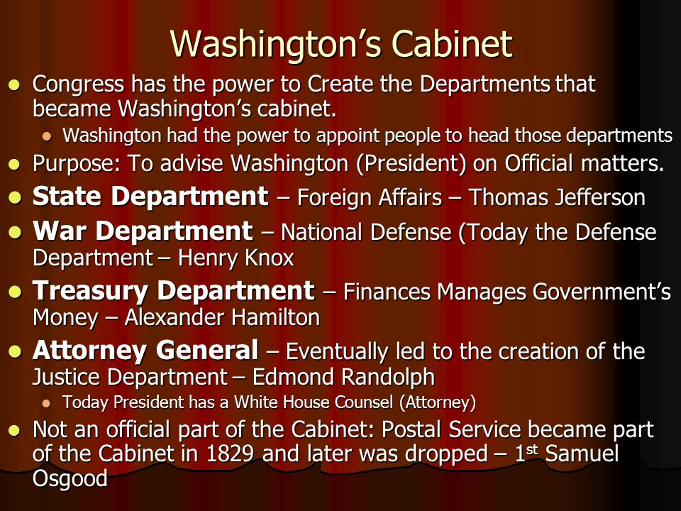Washington’s Cabinet Congress has the power to Create the Departments that became Washington’s cabinet.