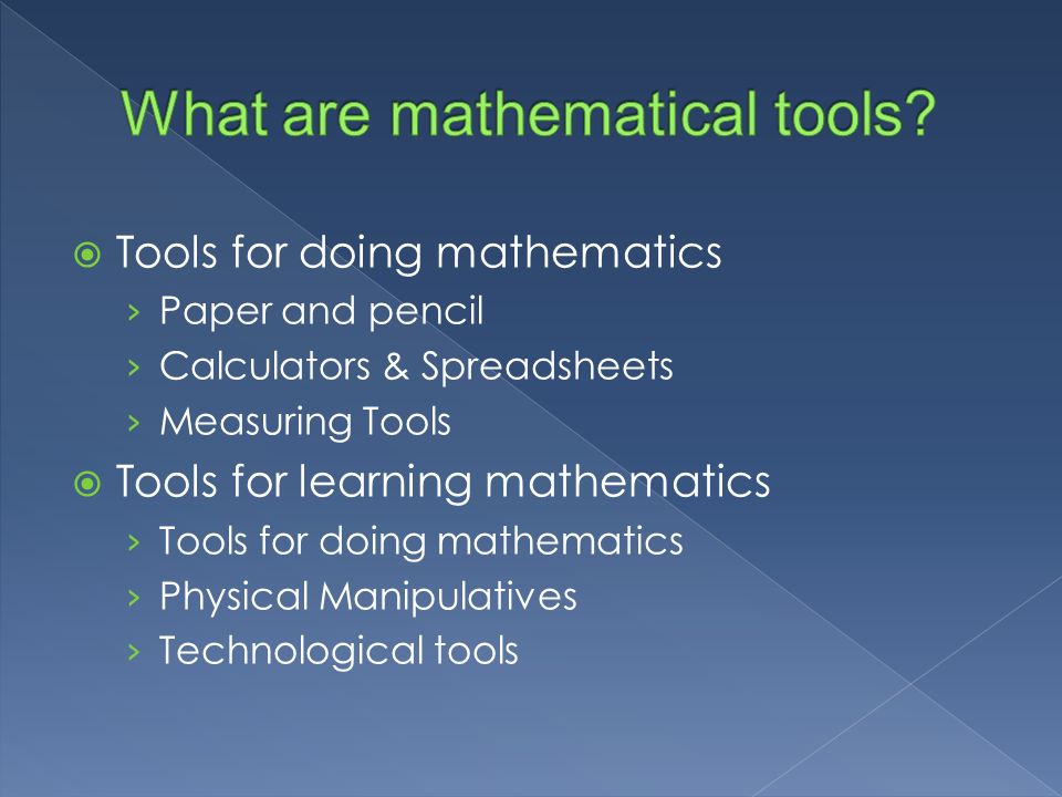  Tools for doing mathematics › Paper and pencil › Calculators & Spreadsheets › Measuring Tools  Tools for learning mathematics › Tools for doing mathematics › Physical Manipulatives › Technological tools