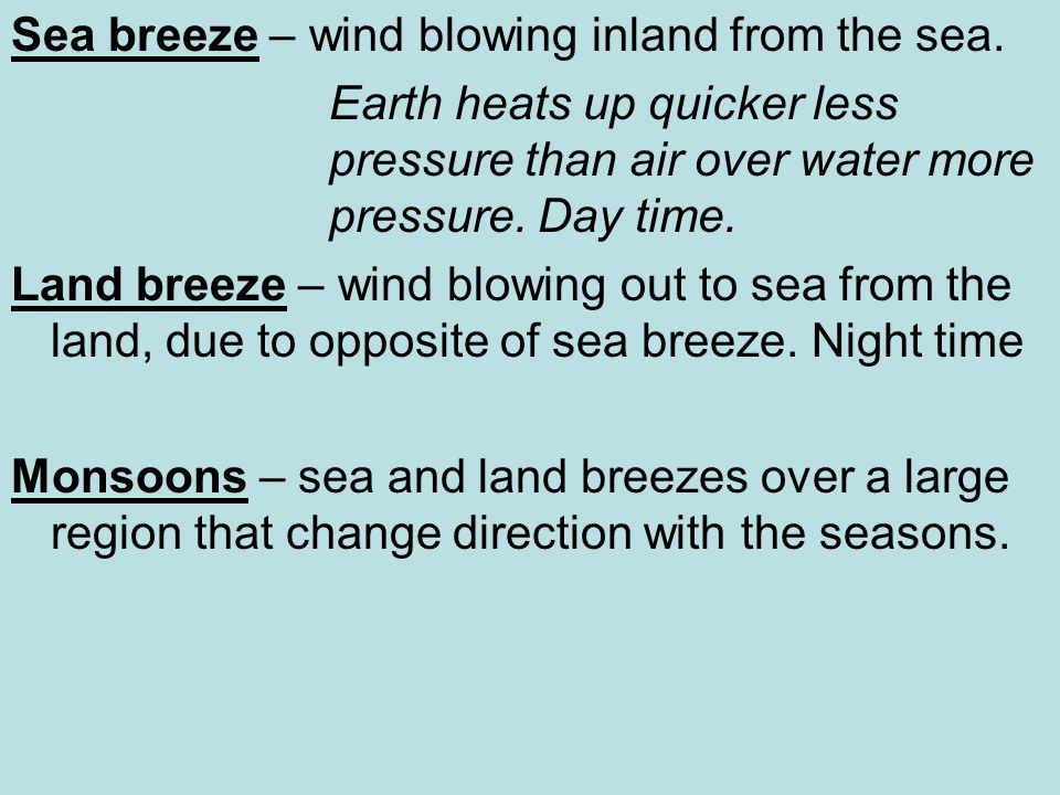 Sea breeze – wind blowing inland from the sea.