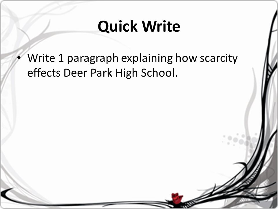 Quick Write Write 1 paragraph explaining how scarcity effects Deer Park High School.