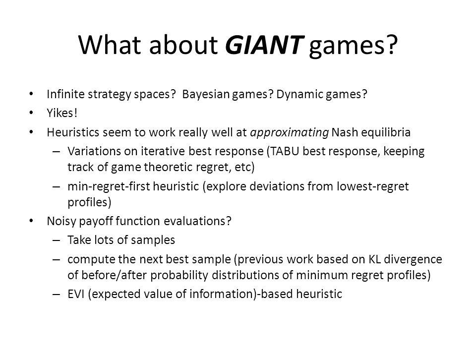 What about GIANT games. Infinite strategy spaces.