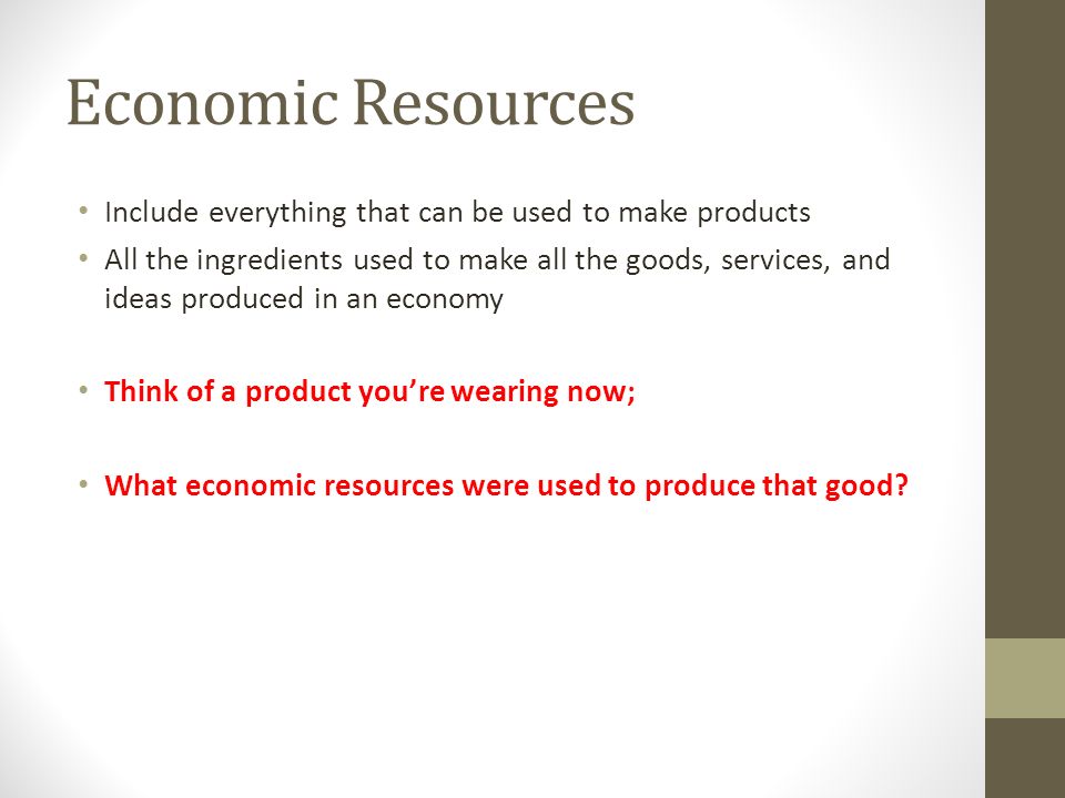 ECONOMIC RESOURCES Also called: Factors of Production and Economic Inputs.  - ppt download