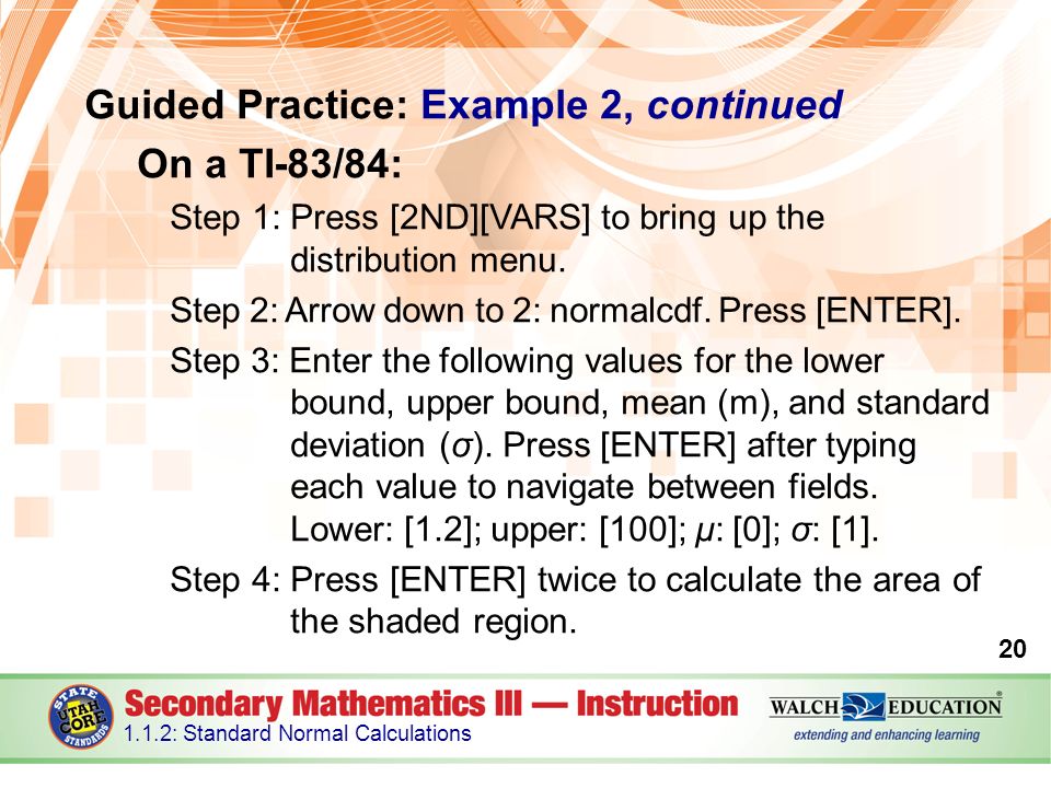 Guided Practice: Example 2, continued On a TI-83/84: Step 1: Press [2ND][VARS] to bring up the distribution menu.
